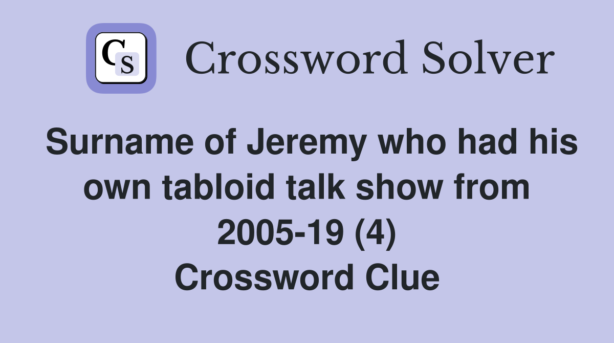 Surname of Jeremy who had his own tabloid talk show from 200519 (4